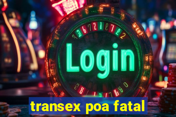 transex poa fatal